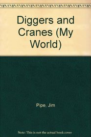 Diggers and Cranes (My World)