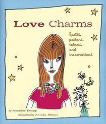 Love Charms: Spells, Potions, Tokens, and Incantations
