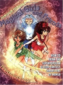 Manga Mania Magical Girls and Friends: How to Draw the Super-Popular Action fantasy Characters of Manga (Manga Mania)