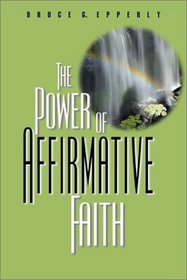 The Power of Affirmative Faith