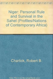 Niger: Personal Rule and Survival in the Sahel (Profiles/Nations of Contemporary Africa)