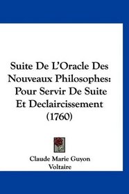 Suite De L'Oracle Des Nouveaux Philosophes: Pour Servir De Suite Et Declaircissement (1760) (French Edition)