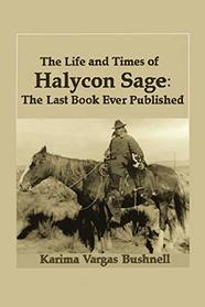 The Life and Times of Halycon Sage: The Last Book Ever Published