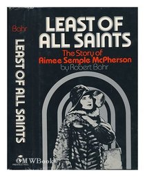 Least of All Saints: The Story of Aimee Semple McPherson