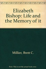 Elizabeth Bishop: Life and the Memory of It