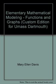 Elementary Mathematical Modeling - Functions and Graphs (Custom Edition for Umass Dartmouth)