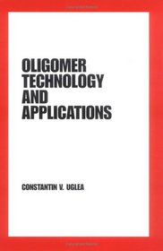 Oligomer Technology and Applications (Plastics Engineering, Vol 44)