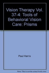 Vision Therapy Vol. 37-4: Tools of Behavioral Vision Care: Prisms (Oep Vision Therapy)