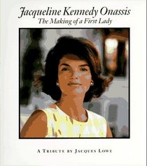 Jacqueline Kennedy Onassis: The Making of a First Lady : A Tribute