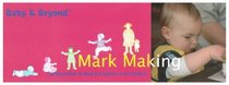 Mark Making: Progression in Play for Babies and Children (Baby and Beyond)