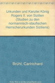 Urkunden und Kanzlei Konig Rogers II. von Sizilien (Studien zu den normannisch-staufischen Herrscherurkunden Siziliens) (German Edition)