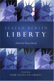 Liberty: Incorporating Four Essays on Liberty