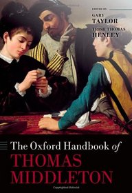 The Oxford Handbook of Thomas Middleton (Oxford Handbooks)
