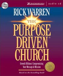 Purpose-Driven Church, The : Growth Without Compromising Your Message and Mission