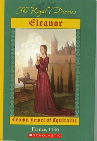 Eleanor, Crown Jewel of Aquitaine (The Royal Diaries Series)