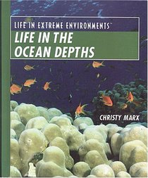 Life in the Ocean Depths (Life in Extreme Environments)