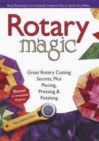 Rotary Magic : Easy Techniques to Instantly Improve Every Quilt You Make (Rodale Home and Garden Books)