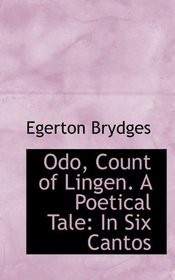 Odo, Count of Lingen. A Poetical Tale: In Six Cantos