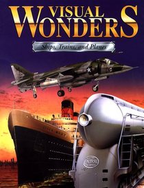 Visual Wonders: Trains, Planes, and Ships