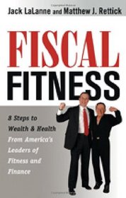Fiscal Fitness: 8 Steps to Wealth and Health from America's Leaders of Fitness and Finance