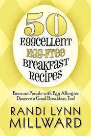 50 Eggcellent Egg-Free Breakfast Recipes: Because People with Egg Allergies Deserve a Good Breakfast, Too!