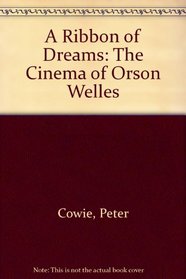 A ribbon of dreams;: The cinema of Orson Welles