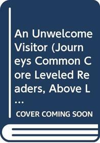 Houghton Mifflin Harcourt Journeys: Common Core Leveled Readers Above Level, Unit 5, Selection 1 Grade 3 Book 21, An Unwelcome Visitor