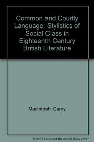Common and Courtly Language: The Stylistics of Social Class in 18Th-Century English Literature
