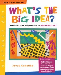 What's the Big Idea?: Activities and Adventures in Abstract Art (Art Explorers)