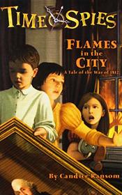 Flames in the City: A Tale of the War of 1812 (Time Spies)