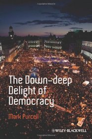 The Down-Deep Delight of Democracy (Antipode Book Series)
