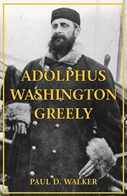 Adolphus Washington Greely: A Man of Indomitable Courage