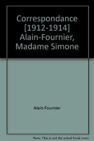 Correspondance [1912-1914] Alain-Fournier, Madame Simone
