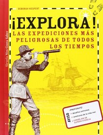 Explora! / Explore!: Las expediciones ms peligrosas de todos los tiempos / The Most Dangerous journeys of All Time (Spanish Edition)