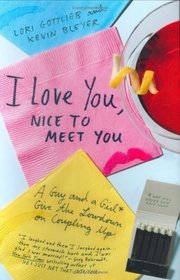 I Love You, Nice to Meet You: A Guy and a Girl Give the Lowdown on Coupling Up