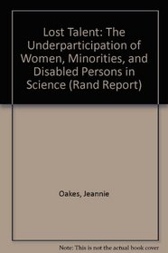 Lost Talent: The Underparticipation of Women, Minorities, and Disabled Persons in Science (Rand Corporation//Rand Report)