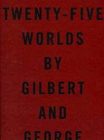 Twenty Five Worlds by Gilbert and George