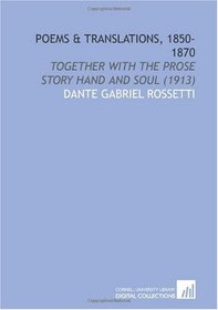 Poems & Translations, 1850-1870: Together With the Prose Story Hand and Soul (1913)