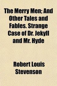 The Merry Men; And Other Tales and Fables. Strange Case of Dr. Jekyll and Mr. Hyde