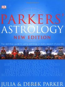 Parkers' Astrology: the Definitive Guide to Using Astrology in Every Aspect of Your Life