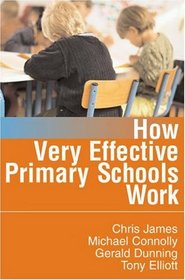 How Very Effective Primary Schools Work (Published in association with the British Educational Leadership and Management Society)