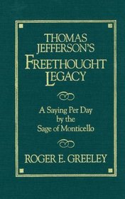 Thomas Jefferson's Freethought Legacy: A Saying Per Day by the Sage of Monticello