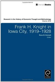 Frank H. Knight in Iowa City (Research in the History of Economic Thought and Methodology, volume 29B) (Reseach in the History of Economic Thought and Methodology)