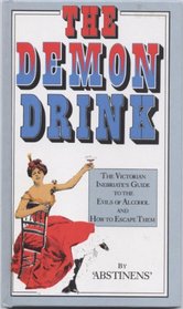 Demon Drink: The Victorian Inebriate's Guide to the Evils of Alcohol and How to Escape Them