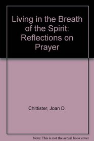 Living in the Breath of the Spirit: Reflections on Prayer
