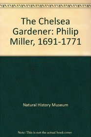 The Chelsea Gardener: Philip Miller 1691-1771