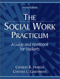 The Social Work Practicum: A Guide and Workbook for Students (2nd Edition)