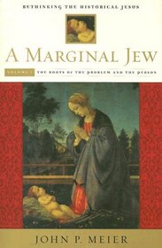 A Marginal Jew: Rethinking the Historical Jesus, Volume I: The Roots of the Problem and the Person (The Anchor Yale Bible Reference Library)