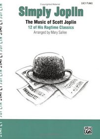 Simply Joplin: The Music of Scott Joplin: 12 of His Ragtime Classics (Easy Piano) (Simply Series)