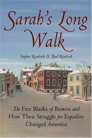 Sarah's Long Walk : How the Free Blacks of Boston and their Struggle for Equality Changed America